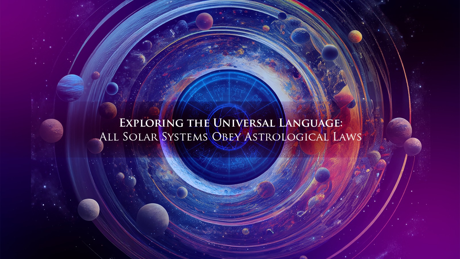 Exploring the Universal Language: All Solar Systems Obey Astrological Laws